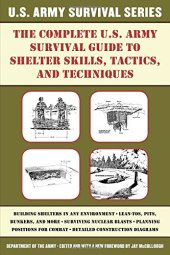 book The Complete U.S. Army Survival Guide to Shelter Skills, Tactics, and Techniques