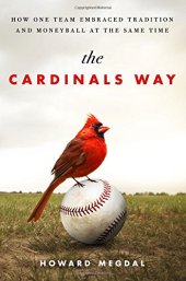 book The Cardinals way : how one team embraced tradition and Moneyball at the same time