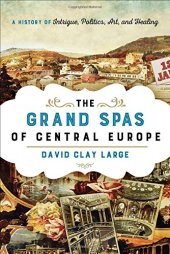 book The grand spas of Central Europe : a history of intrigue, politics, art, and healing