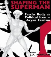 book Shaping the superman : fascist body as a political icon. Volume 1, Aryan fascism