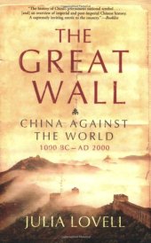 book The Great Wall: China Against the World, 1000 BC - AD 2000