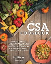 book The CSA cookbook : no-waste recipes for cooking your way through a community supported agriculture box, farmers' market, or backyard bounty