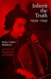 book Inherit the truth, 1939-1945 : the documented experiences of a survivor of Auschwitz and Belsen
