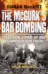 book The McGurk's Bar Bombing: Collusion, Cover-Up and a Campaign for Truth