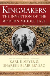 book Kingmakers : the invention of the modern Middle East