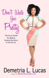 book Don't waste your pretty : the go-to guide for making smarter decisions in life & love