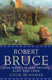 book Robert Bruce : Our Most Valiant Prince, King and Lord