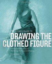 book The artist's guide to drawing the clothed figure : a complete resource on rendering clothing and drapery