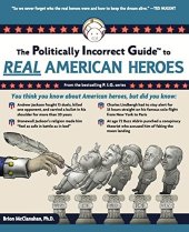 book The Politically Incorrect Guide to Real American Heroes