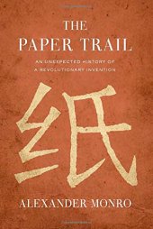 book The paper trail : an unexpected history of a revolutionary invention