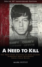 book A need to kill : the true-crime account of John Joubert, Nebraska's most notorious serial child killer