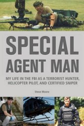 book Special agent man : my life in the FBI as a terrorist hunter, helicopter pilot, and certified sniper