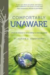 book Comfortably Unaware: What We Choose to Eat Is Killing Us and Our Planet