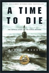 book A time to die : the untold story of the Kursk tragedy