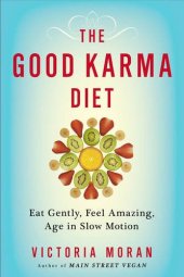 book The good karma diet : eat gently, feel amazing, age in slow motion