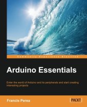 book Arduino essentials : enter the world of Arduino and its peripherals and start creating interesting projects