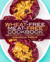 book The wheat-free meat-free cookbook : 100 gluten-free vegetarian recipes