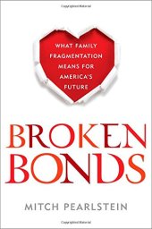 book Broken bonds : what family fragmentation means for America's future