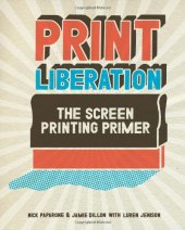 book Print liberation : the screen printing primer