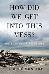 book How did we get into this mess? : politics, equality, nature