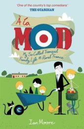 book À la mod : my so-called tranquil family life in rural France