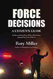 book Force decisions : a citizen's guide : understanding how police determine appropriate use of force