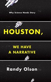 book Houston, we have a narrative : why science needs story