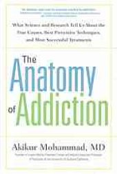 book The Anatomy of Addiction: What Science and Resh Tell Us About the True Causes, Best Preventive Techniques, and Most Successful Treatments