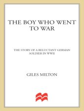 book The boy who went to war : the story of a reluctant german soldier in wwii