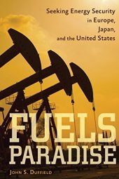 book Fuels paradise : seeking energy security in Europe, Japan, and the United States