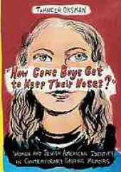 book How come boys get to keep their noses? : women and Jewish American identity in contemporary graphic memoirs