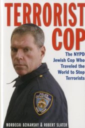 book Terrorist cop : the NYPD Jewish cop who traveled the world to stop terrorists