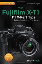 book The Fujifilm X-T1 : 111 X-Pert tips to get the most out of your camera