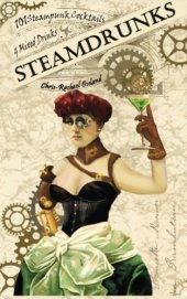 book Steamdrunks : 101 steampunk cocktails and mixed drinks