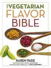 book The vegetarian flavor Bible : the essential guide to culinary creativity with vegetables, fruits, grains, legumes, nuts, seeds, and more, based on the wisdom of leading American chefs