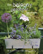 book The balcony gardener : creative ideas for small spaces