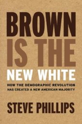 book Brown is the new white : how the demographic revolution has created a new American majority