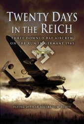 book Twenty Days in the Reich: Three Downed RAF Aircrew on the Run in Germany 1945