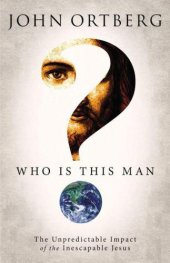 book Who is this man? : the unpredictable impact of the inescapable Jesus