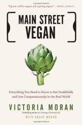 book Main Street vegan : everything you need to know to eat healthfully and live compassionately in the real world