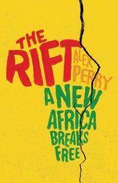 book The rift : a new Africa breaks free : dispatches from a changing continent