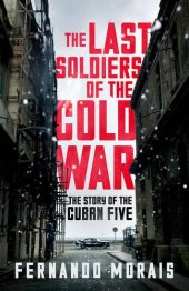 book The last soldiers of the Cold War : the story of the Cuban Five