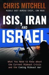 book ISIS, Iran and Israel : what you need to know about the current Mideast crisis and the coming Mideast war