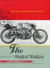 book The perfect vehicle : what it is about motorcycles