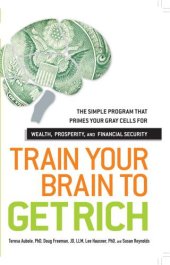 book Train Your Brain to Get Rich: The Simple Program That Primes Your Gray Cells for Wealth, Prosperity, and Financial Security