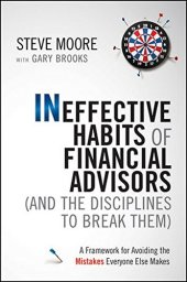 book Ineffective habits of financial advisors (and the disciplines to break them) : a framework for avoiding the mistakes everyone else makes