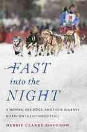 book Fast into the night : a woman, her dogs, and their journey north on the Iditarod Trail