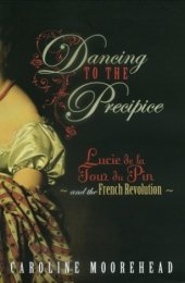 book Dancing to the Precipice: Lucie Dillon, Marquise de la Tour du Pin and the French Revolution