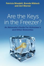 book Are the Keys in the Freezer? : an Advocate's Guide for Alzheimer's and Other Dementias