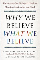 book Why We Believe What We Believe: Uncovering Our Biological Need for Meaning, Spirituality, and Truth